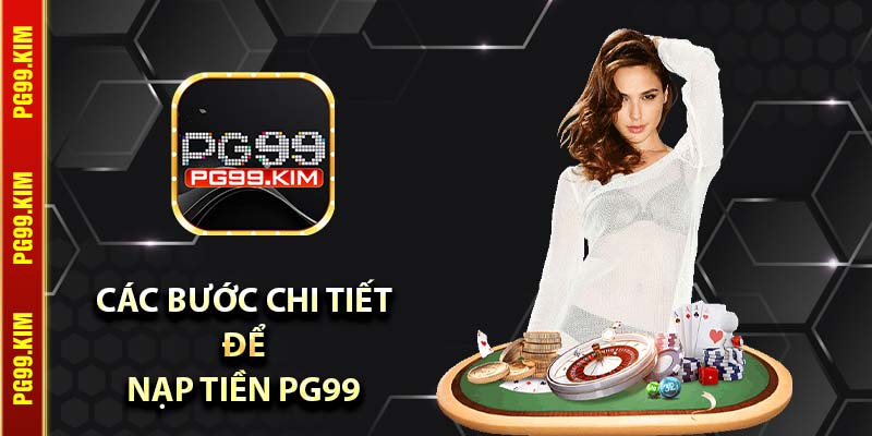 Các bước chi tiết để nạp tiền PG99