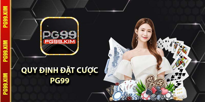 Quy định đặt cược PG99
