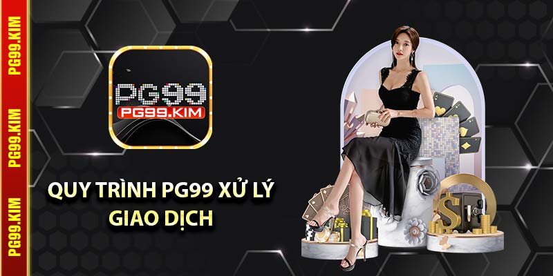 Quy trình PG99 xử lý giao dịch