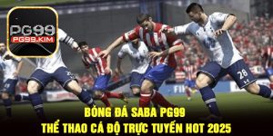 Bóng Đá SABA PG99 – Thể Thao Cá Độ Trực Tuyến Hot 2025