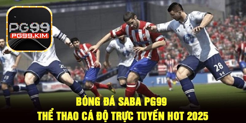 Bóng Đá SABA PG99 – Thể Thao Cá Độ Trực Tuyến Hot 2025
