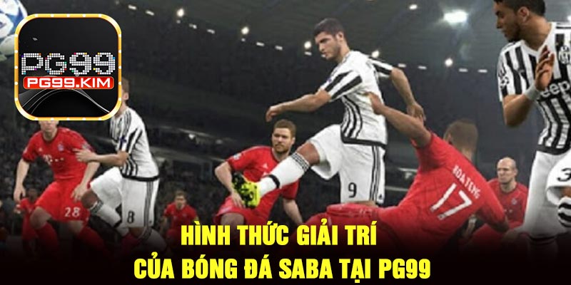 Hình thức giải trí của bóng đá SABA tại PG99